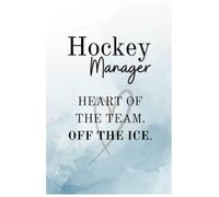Hockey Manager Notebook. Present Ideas for Team Manager. Hockey Manager Gifts Heart of the Team Off the Ice