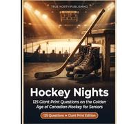 Hockey Nights: 125 Giant Print Questions on the Golden Age of Canadian Hockey for Seniors: 1 (Great Canadian Nostalgia Quiz Collection)