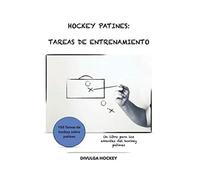 HOCKEY PATINES: TAREAS DE ENTRENAMIENTO: Volumen I