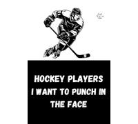 Hockey Players I Want To Punch In The Face: Funny Hockey Notebook for Girls - 6x9 Lined Journal, Perfect Gift for High School Seniors, 100 Pages to Write In