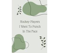 Hockey Players I Want To Punch In The Face: Funny Hockey Notebook Gift for Girls - 6x9 Lined Journal with 100 Pages, Perfect for High School Seniors, Birthdays & Team Parties