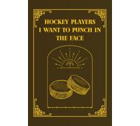 Hockey Players I Want To Punch In The Face: Hockey Player Gift Notebook for Her - Funny 6x9 Lined Journal, 100 Pages, Ideal for High School Seniors, Birthday & Team Gifts