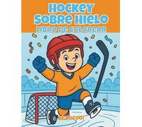 Hockey Sobre Hielo Libro De colorear: 50 páginas llenas de energía con jugadores, pistas y equipo - desde 4 años