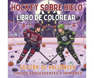 Hockey Sobre Hielo. Libro de Colorear. Edición de Halloween. Chicos Adolescentes y Hombres: Domina el Hielo este Halloween con Dibujos de Pura ... y espíritu de equipo para cada temporada!)