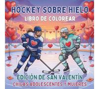 Hockey Sobre Hielo. Libro de Colorear. Edición de San Valentín. Chicas Adolescentes y Mujeres: 40 dibujos deportivos con corazones para fans y ... la vida sobre el hielo durante todo el año!)