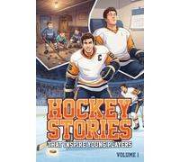Hockey Stories That Inspire Young Players: Building Character, Resilience, and a Winning Mindset: 1 (Inspirational Hockey Stories Books)