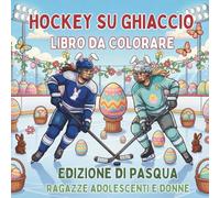Hockey su Ghiaccio. Libro da Colorare. Edizione di Pasqua. Ragazze Adolescenti e Donne: Attività Creativa e Sportiva per le Vacanze. 40 Disegni per il ... (Celebra la vita sul ghiaccio tutto l'anno)