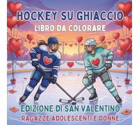 Hockey su Ghiaccio. Libro da Colorare. Edizione di San Valentino. Ragazze Adolescenti e Donne: Attività Creativa e Sportiva per Lei. 40 Disegni per il ... (Celebra la vita sul ghiaccio tutto l'anno)