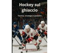 Hockey sul ghiaccio: Tecnica, strategia e passione