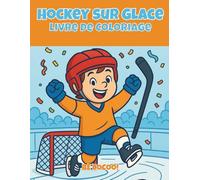 Hockey sur Glace Livre de Coloriage: 50 pages glacées d’action avec joueurs, patinoires & équipements - dès 4 ans