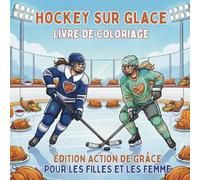 Hockey Sur Glace Livre de Coloriage. Édition Action de Grâce Pour Les Filles Et Les Femmes: 40 illustrations automnales de joueuses de hockey, de ... (Célébrez la vie sur la glace toute l'année)