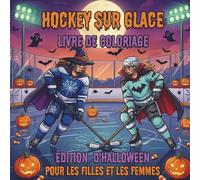 Hockey Sur Glace Livre de Coloriage. Édition D'Halloween Pour Les Filles Et Les Femmes: 40 illustrations effrayantes de joueuses de hockey, de ... (Célébrez la vie sur la glace toute l'année)