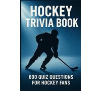 Hockey Trivia Book: 600 Quiz Questions for Hockey Fans