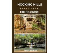 HOCKING HILLS STATE PARK HIKING GUIDE 2025 - 2026: Explore Scenic Trails, Hidden Caves, and Waterfalls in Ohio’s Natural Wonderland (The Explorer’s Footpath Series)