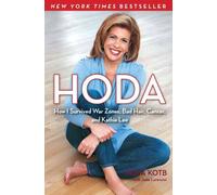 Hoda: How I Survived War Zones, Bad Hair, Cancer, and Kathie Lee