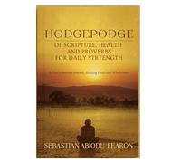 Hodgepodge of Scripture, Health and Proverbs for Daily Strentgth: A year's journey toward healing faith and wholeness