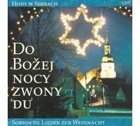 Hody W Serbach - Sorbische Lieder zur Weihnacht - Do Bozej Nocy Zwony Du