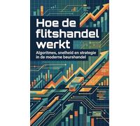 Hoe de flitshandel werkt: Algoritmes, snelheid en strategie in de moderne beurshandel
