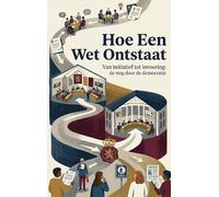 Hoe Een Wet Ontstaat: Van initiatief tot invoering: de weg door de democratie