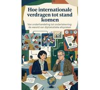 Hoe internationale verdragen tot stand komen: Van onderhandeling tot ondertekening: de wereld van diplomatieke afspraken
