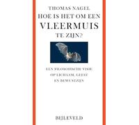 Hoe is het om een vleermuis te zijn?: een filosofische visie op lichaam, geest en bewustzijn