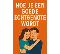 Hoe je een goede echtgenote wordt: Maak je man stapelgek op je