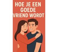 Hoe je een goede vriend wordt: Maak je vriendin stapelgek op je