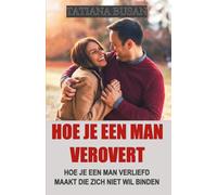Hoe je een man verovert: Hoe je ervoor zorgt dat een man interesse in je krijgt; Hoe je een man verliefd op je laat worden: een complete gids en effectieve strategieën