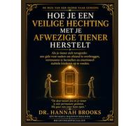 HOE JE EEN VEILIGE HECHTING MET JE AFWEZIGE TIENER HERSTELT: Als je tiener zich terugtrekt: een gids voor ouders om afstand te overbruggen, vertrouwen te herstellen en emotioneel stabiele kinderen op