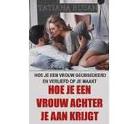 Hoe je een vrouw achter je aan krijgt: Hoe je de interesse van een vrouw wekt; Hoe je haar verliefd op je laat worden; Hoe je ervoor zorgt dat een vrouw aan je denkt