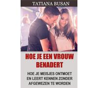 Hoe je een vrouw benadert: Hoe je een meisje versiert; Hoe je met vrouwen praat om aantrekkingskracht te creëren; Hoe je de aandacht van een vrouw trekt