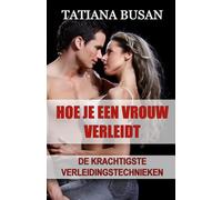 Hoe je een vrouw verleidt: Hoe je een sterke aantrekkingskracht bij een vrouw creëert; Hoe je de interesse van een meisje wekt; Hoe je vrouwen bij elke gelegenheid kunt verleiden