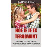 Hoe je je ex terugwint: Hoe je een man terugwint die zijn interesse in je heeft verloren; Hoe je de interesse van een man weer opwekt; Hoe je een man opnieuw verliefd op je laat worden