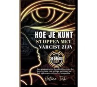 HOE JE KUNT STOPPEN MET NARCIST ZIJN: Een stapsgewijze handleiding voor het doorbreken van giftige patronen en het opbouwen van echte empathie