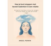 Hoe je kunt stoppen met teveel nadenken in een relatie: Breng de innerlijke criticus tot zwijgen, vertrouw dieper en heb lief zonder angst