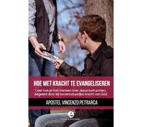 HOE MET KRACHT TE EVANGELISEREN: Leer hoe je over Jezus kunt spreken met mensen, begeleid door de bovennatuurlijke kracht van God