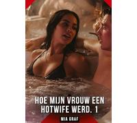 Hoe Mijn Vrouw een Hotwife Werd. 1: Verboden erotische verhalen met expliciete seks voor volwassenen: 128