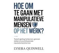 Hoe om te gaan met manipulatieve mensen op het werk?: Toxisch gedrag herkennen, grenzen stellen en je professionele reputatie beschermen