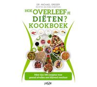 Hoe overleef je diëten? kookboek: meer dan 100 recepten voor gezond afvallen met blijvend resultaat