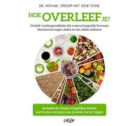 Hoe overleef je?: ontdek wetenschappelijk bewezen voedingsmiddelen die beschermen tegen ziekte en die ziekte omkeren