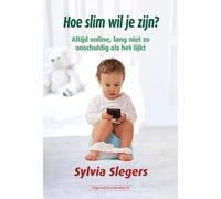 Hoe slim wil je zijn?: Altijd online, lang niet zo onschuldig als het lijkt