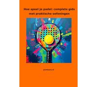 Hoe speel je padel: complete gids met praktische oefeningen
