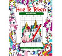 Hoe teken je eenhoorns voor kinderen van 4 tot 8 jaar: leer schattige dieren en mythische wezens te tekenen, stapsgewijze rastertekenboeken voor kinderen