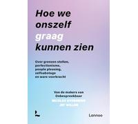 Hoe we onszelf graag kunnen zien: over grenzen stellen, perfectionisme, people pleasing, zelfsabotage en ware veerkracht (Onbespreekbaar)