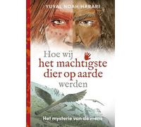 Hoe wij het machtigste dier op aarde werden: het mysterie van de mens (Het mysterie van de mens, 1)