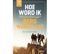 Hoe word ik bergwandelaar: gids om veilig en goed voorbereid op stap te gaan : stap per stap je grenzen verleggen (Serie voor de wereldreiziger)