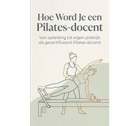 Hoe Word Je een Pilates-docent: Van opleiding tot eigen praktijk als gecertificeerd Pilates-docent