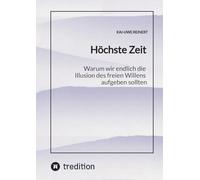 Höchste Zeit: Warum wir endlich die Illusion des freien Willens aufgeben sollten