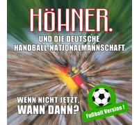 Höhner & die Deutsche Handballnationalm. - Wenn Nicht Jetzt Wann Dann? (Fussball Version)