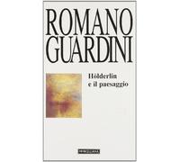 Hölderlin e il paesaggio (Opere di Romano Guardini)